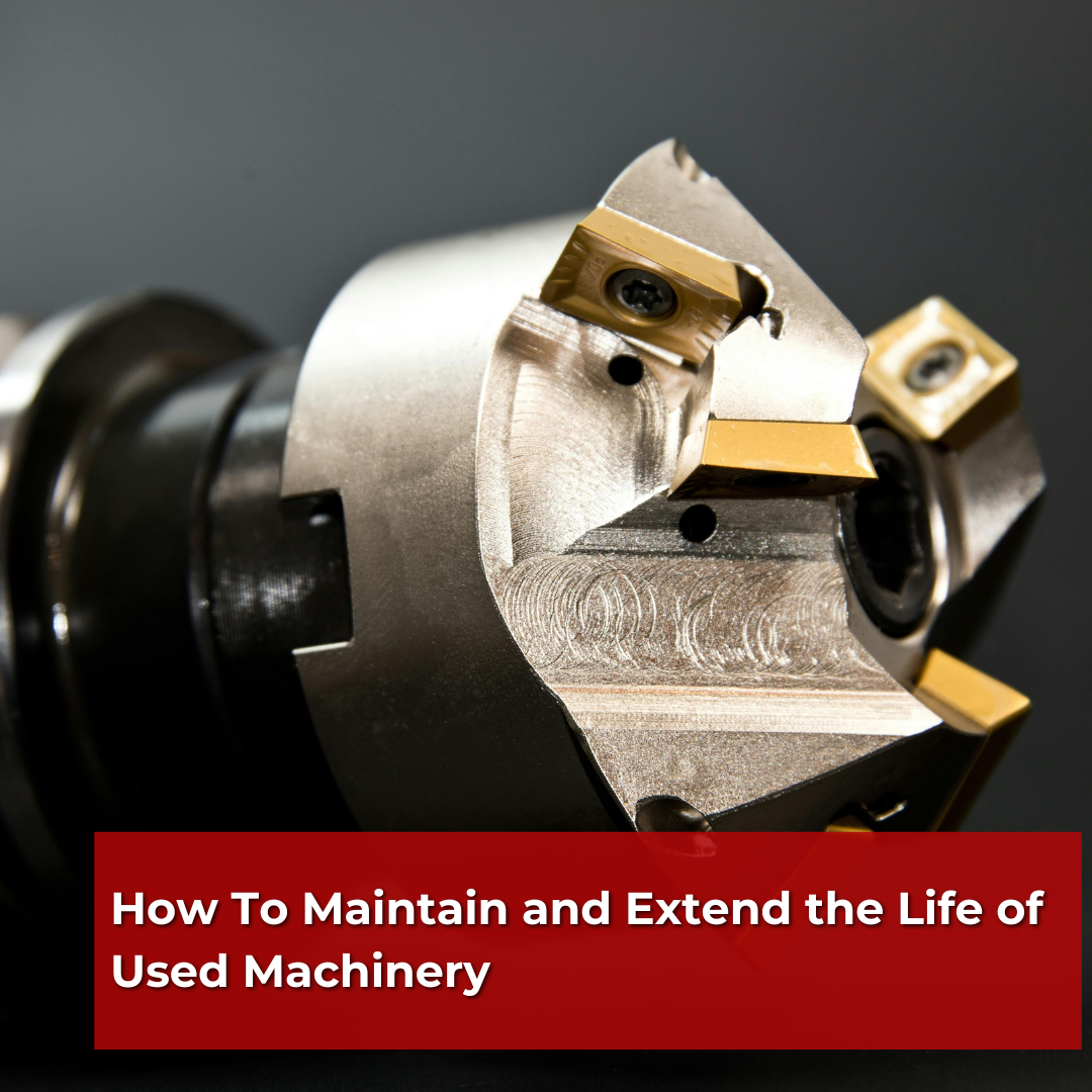 How To Maintain and Extend the Life of Used Machinery